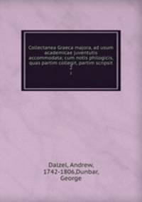 Collectanea Graeca majora, ad usum academicae juventutis accommodata; cum notis philogicis, quas partim collegit, partim scripsit. 2