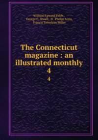 The Connecticut magazine : an illustrated monthly. 4