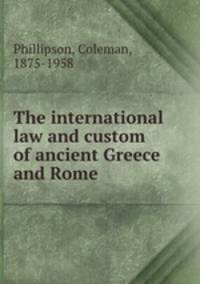 The international law and custom of ancient Greece and Rome