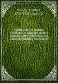 Mahler Mller Idyllen, vollstndige Ausgabe in drei Bnden unter Benutzung des handschriftlichen Nachlasses. 3