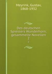 Des deutschen Spiessers Wunderhorn; gesammelte Novellen. 2