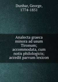 Analecta graeca minora ad usum Tironum; accommodata, cum notis philologicis; accedit parvum lexicon