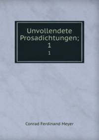 Unvollendete Prosadichtungen;. 1