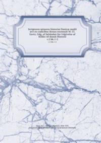 Scriptores minores histori Danic medii vi ex codicibus denuo recensuit M. Cl. Gertz. Udg. af Selskabet for Udgivelse af Kilder til dansk Historie. v.2 bk.1-2