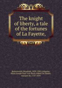 The knight of liberty, a tale of the fortunes of La Fayette,