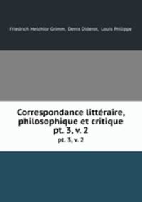 Correspondance littraire, philosophique et critique. pt. 3, v. 2
