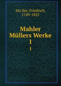 Mahler Mllers Werke. 1