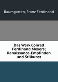 Das Werk Conrad Ferdinand Meyers; Renaissance-Empfinden und Stilkunst