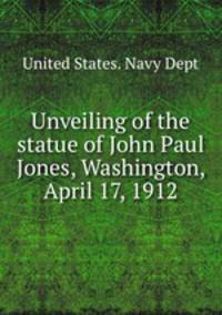 Unveiling of the statue of John Paul Jones, Washington, April 17, 1912