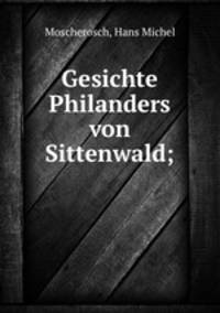 Gesichte Philanders von Sittenwald;
