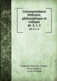 Correspondance littraire, philosophique et critique. pt. 2, v. 2