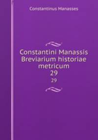 Constantini Manassis Breviarium historiae metricum. 29