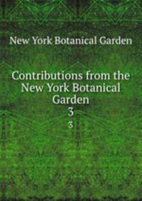 Contributions from the New York Botanical Garden. 3