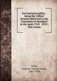 God and personality : being the Gifford lectures delivered in the University of Aberdeen in the years 1918 & 1919 : first course