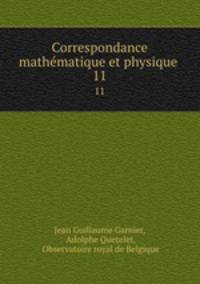Correspondance mathematique et physique . 11