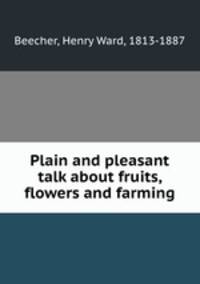Plain and pleasant talk about fruits, flowers and farming