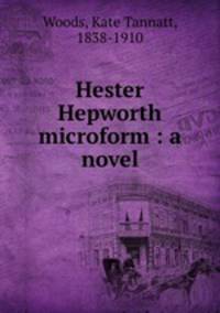 Hester Hepworth microform : a novel