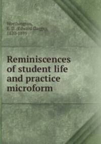 Reminiscences of student life and practice microform