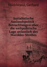 Sozialistische Auslandspolitik : Betrachtungen uber die weltpolitische Lage anlasslich des Marokko-Streites