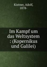 Im Kampf um das Weltsystem : (Kopernikus und Galilei)