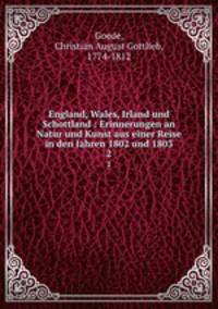 England, Wales, Irland und Schottland : Erinnerungen an Natur und Kunst aus einer Reise in den Jahren 1802 und 1803. 2
