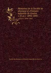 Memoires de la Socit de physique et d`histoire naturelle de Genve. v.32 pt.1 1894-1895