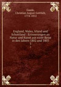 England, Wales, Irland und Schottland : Erinnerungen an Natur und Kunst aus einer Reise in den Jahren 1802 und 1803. 3