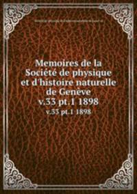 Memoires de la Socit de physique et d`histoire naturelle de Genve. v.33 pt.1 1898