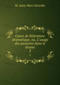 Cours de littrature dramatique, ou, L`usage des passions dans le drame. 3