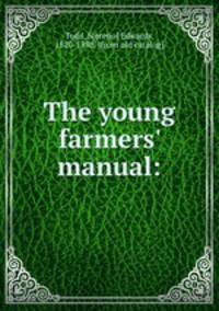 The young farmers` manual: