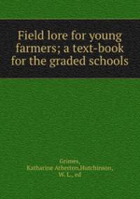 Field lore for young farmers; a text-book for the graded schools