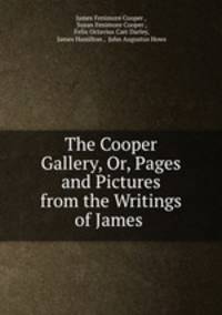 The Cooper Gallery, Or, Pages and Pictures from the Writings of James .