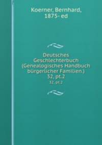 Deutsches Geschlechterbuch (Genealogisches Handbuch brgerlicher Familien.). 32, pt.2
