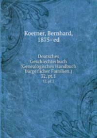 Deutsches Geschlechterbuch (Genealogisches Handbuch brgerlicher Familien.). 32, pt.1
