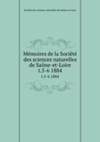 Mmoires de la Socit des sciences naturelles de Sane-et-Loire. t.5-6 1884