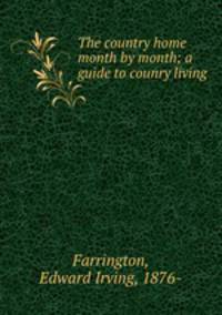 The country home month by month; a guide to counry living