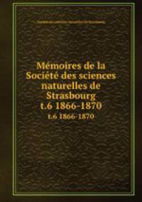 Mmoires de la Socit des sciences naturelles de Strasbourg. t.6 1866-1870