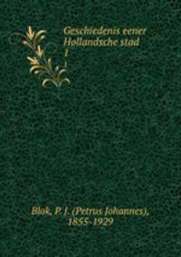 Geschiedenis eener Hollandsche stad. 1