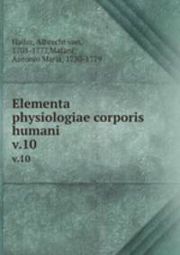 Elementa physiologiae corporis humani . v.10