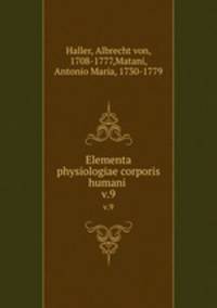 Elementa physiologiae corporis humani . v.9