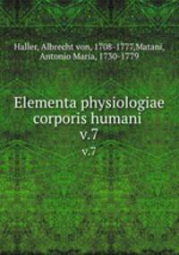 Elementa physiologiae corporis humani . v.7