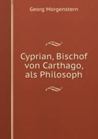 Cyprian, Bischof von Carthago, als Philosoph
