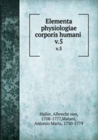Elementa physiologiae corporis humani . v.5