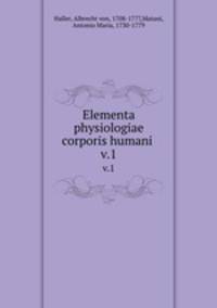 Elementa physiologiae corporis humani . v.1