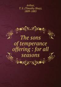 The sons of temperance offering : for all seasons