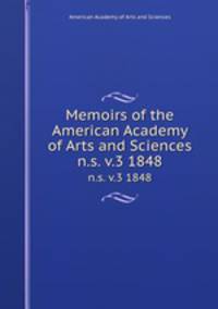 Memoirs of the American Academy of Arts and Sciences. n.s. v.3 1848