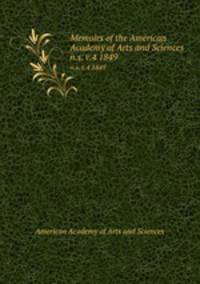 Memoirs of the American Academy of Arts and Sciences. n.s. v.4 1849