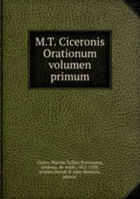 M.T. Ciceronis Orationum volumen primum