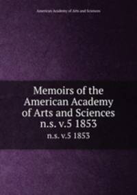 Memoirs of the American Academy of Arts and Sciences. n.s. v.5 1853