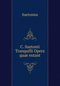 C. Suetonii Tranquilli Opera quae extant